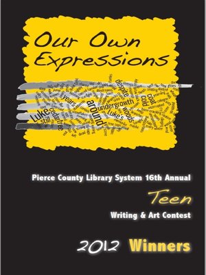 cover image of Our Own Expressions 16th Annual Pierce County Library Teen Writing & Art Contest 2012